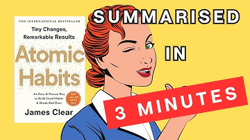 Atomic Habits: A 3 Minute Summary
