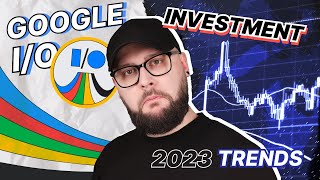 2023 Trends Overview: Google I/O Insights & Investment in Economic Instability