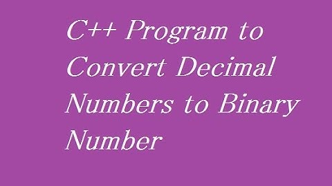 C++ Program to Convert Decimal Numbers to Binary Number