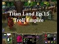 Warcraft III Titan Land Episode 15 The Forest Trolls and the Ice Trolls Empire