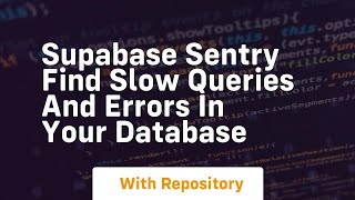 supabase sentry find slow queries and errors in your database
