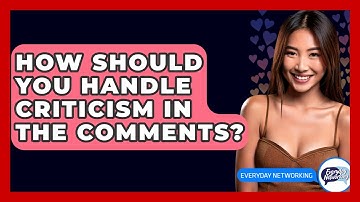 How Should You Handle Criticism In The Comments? - Everyday-Networking