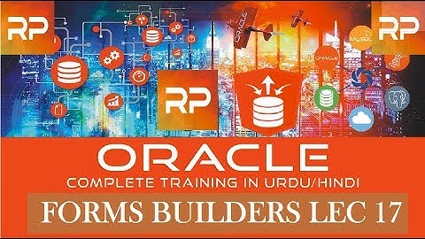 Oracle Forms Tutorial urdu/Hindi Lec 17