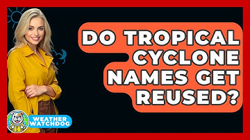 Do Tropical Cyclone Names Get Reused? - Weather Watchdog