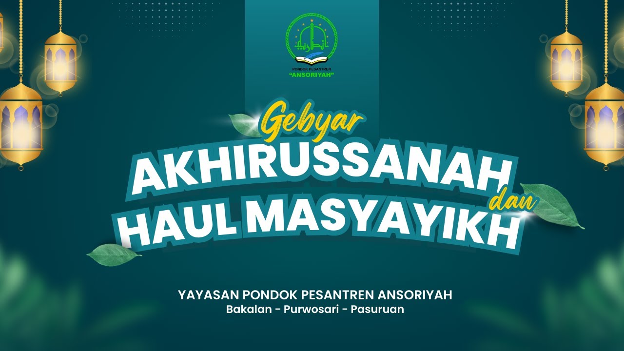 AKHIRUSSANAH & HAUL MASYAYIKH || YAYASAN PONDOK PESANTREN ANSORIYAH || Bakalan-Purwosari-Pasuruan