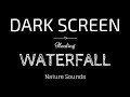 WATERFALL Sounds for Sleeping BLACK SCREEN | Sleep and Relaxation | Dark Screen Nature Sounds