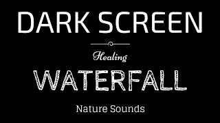 WATERFALL Sounds for Sleeping BLACK SCREEN | Sleep and Relaxation | Dark Screen Nature Sounds