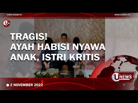 AYAH H4BIS1 ANAK KANDUNGNYA HINGGA MENINGGAL | U-NEWS