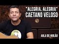 Vídeo Caetano Veloso - Alegria, Alegria (como tocar - aula de violão)