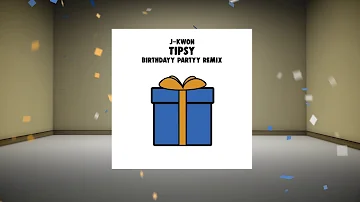 Jkwon - Tipsy (Birthdayy Partyy Remix)