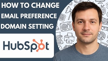 How to Change Email Preference Domain Setting Hubspot Full 2026 Guide