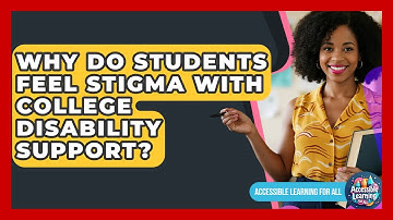 Why Do Students Feel Stigma With College Disability Support? - Accessible Learning For All