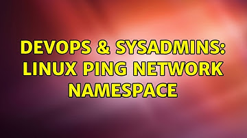 DevOps & SysAdmins: Linux ping network namespace (3 Solutions!!)