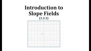 Introduction to Slope Fields (1.2.1)