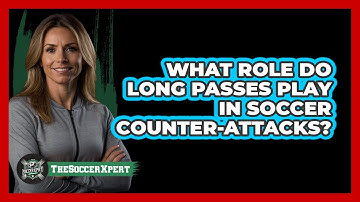 What Role Do Long Passes Play In Soccer Counter-attacks? - The Soccer Xpert