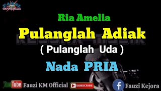 PULANGLAH ADIAK // Pulanglah Uda - Ria Amelia [Karaoke] Nada Pria