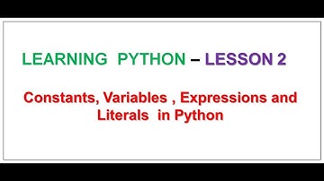 Learning Python | LESSON 2 | Constants, Variables , Expressions and Literals  in Python