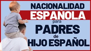 Nacionalidad Española para padres de hijo español