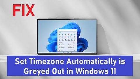 How to Fix Set Timezone Automatically is Greyed Out in Windows 11