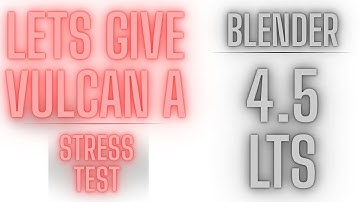 Blender 4.5 LTS Updates & Vulkan stress test