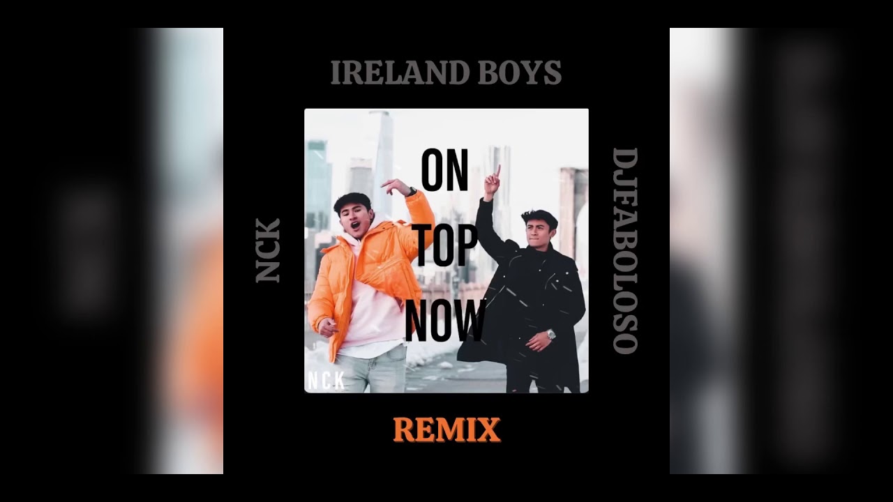 Ireland Boys x NCK x DjFaboloso   ON TOP NOW REMIX Im Done Official Audio