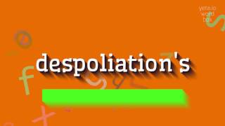 How to say despoliation's! (High Quality Voices)