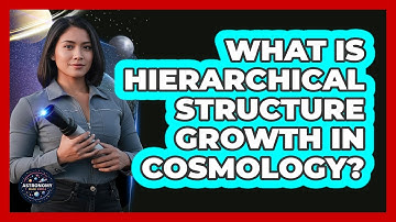 What Is Hierarchical Structure Growth In Cosmology?