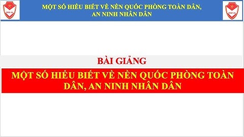 BÀI GIẢNG: MỘT SỐ HIỂU BIẾT VỀ NỀN QPTD, ANND TIẾT 1