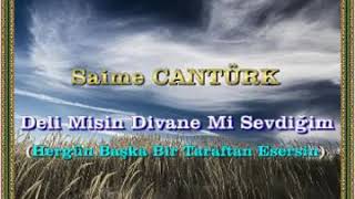 Saime Cantürk Deli Misin Divane Mi Sevdiğim