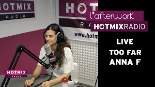 Anna F - Too Far (Live Hotmixradio)