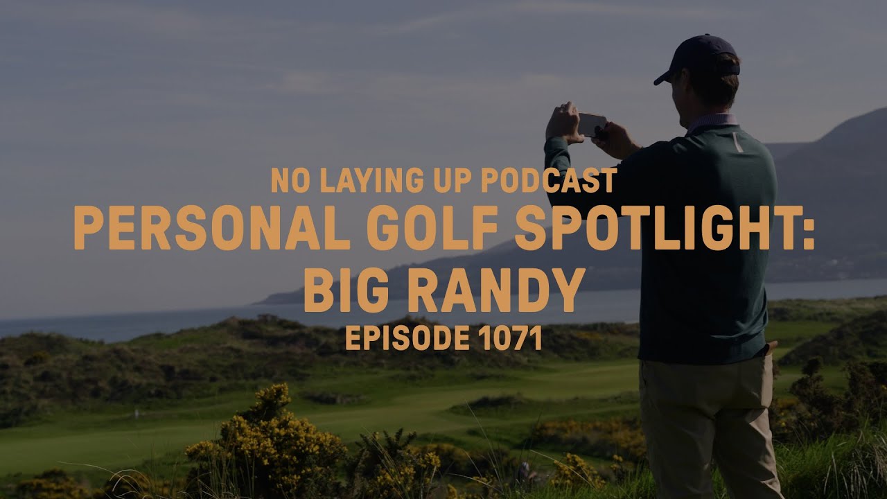 NLU Personal Golf Spotlight: Big Randy | NLU Pod, Ep 1071