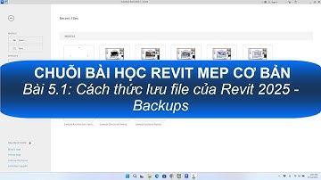 Revit MEP cơ bản - Bài 5.1: Cách thức lưu files của Revit 2025 - Backups