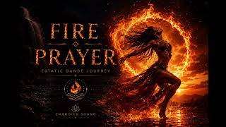 Fire Prayer 🔥 Ecstatic Ritual Journey | Tribal Ambient Transformation