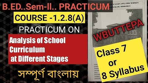 WBUTTEPA.... b .ed sem lI / course 1.2.8A( Analysis of school curriculum at Different Stages)