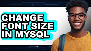 How to Change Font Size in Mysql (updated)