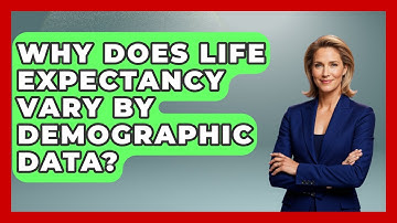 Why Does Life Expectancy Vary By Demographic Data? - Demographic Data Answers
