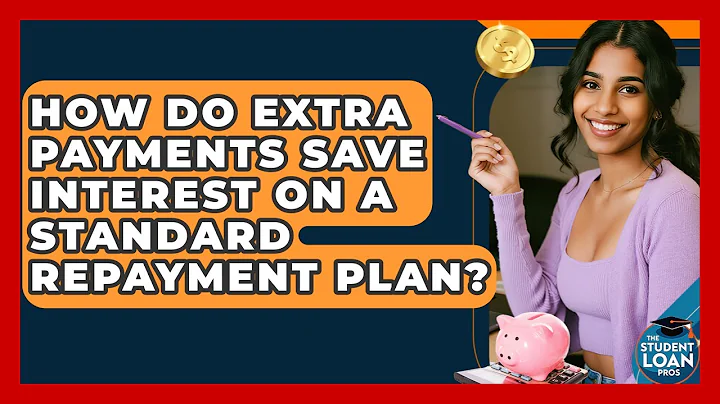 How Do Extra Payments Save Interest On A Standard Repayment Plan? - The Student Loan Pros