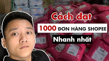 Bao giờ mới bán được 1000 đơn trên Shopee? Hoàng Mạnh Cường Topmax