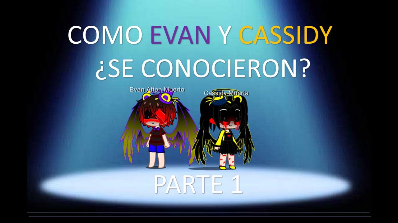 Como Evan y Cassidy se conocieron Parte 1/?