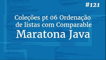 Curso Java Completo - Aula 121: Coleções pt 06 Ordenação de listas com Comparable