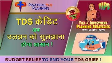 TDS CREDIT - How this Budget Relief can Effectively Resolve Your Tax Grief? - TIPS By Mukesh Patel