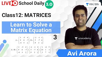 Class 12 | Matrices | Learn to Solve a Matrix Equations | Math | Unacademy Class 11&12 | Avi Arora