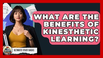 What Are The Benefits Of Kinesthetic Learning? - Ultimate Study Hacks