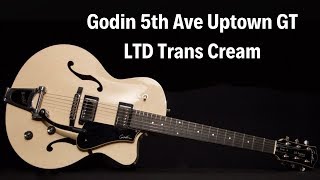 Godin 5th Ave Uptown GT LTD Trans Cream guitar demo | Brickhouse Guitars