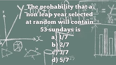 The probability that a non leap year selected at random will contain 53 sundays is