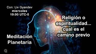 Directo: Cual es el camino previo, la espiritualidad o la religión: Meditación planetaria