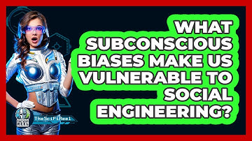 What Subconscious Biases Make Us Vulnerable To Social Engineering? - The SciFi Reel