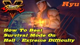 Street Fighter V ★ Ryu ★ Survival Mode On Hell / Extreme Difficulty [Best Method To Clear]