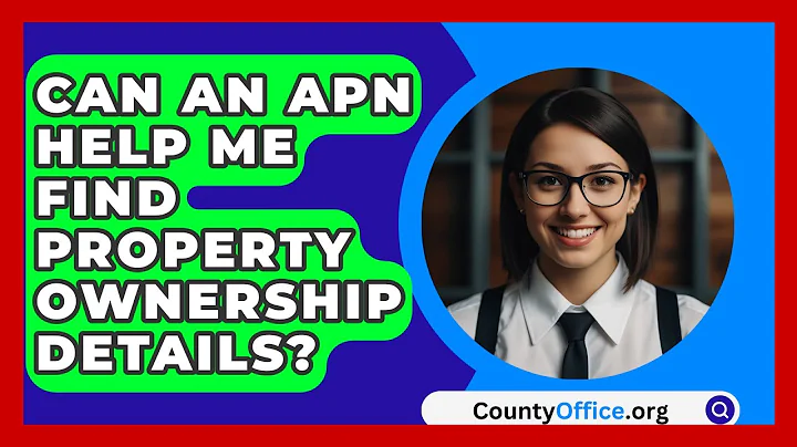 Can An APN Help Me Find Property Ownership Details? - CountyOffice.org