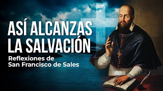 Así ganó el COMBATE ESPIRITUAL San Francisco de Sales [REFLEXIONES DE SUS ESCRITOS]